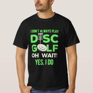 Disc Golf Player I Do Not Always Play Disc Golf T-Shirt