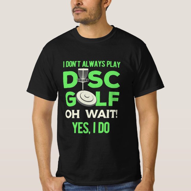 Disc Golf Player | I Do Not Always Play Disc Golf T-Shirt (Front)