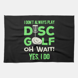 Disc Golf Player I Do Not Always Play Disc Golf Tea Towel