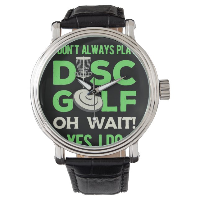 Disc Golf Player | I Do Not Always Play Disc Golf Watch (Front)