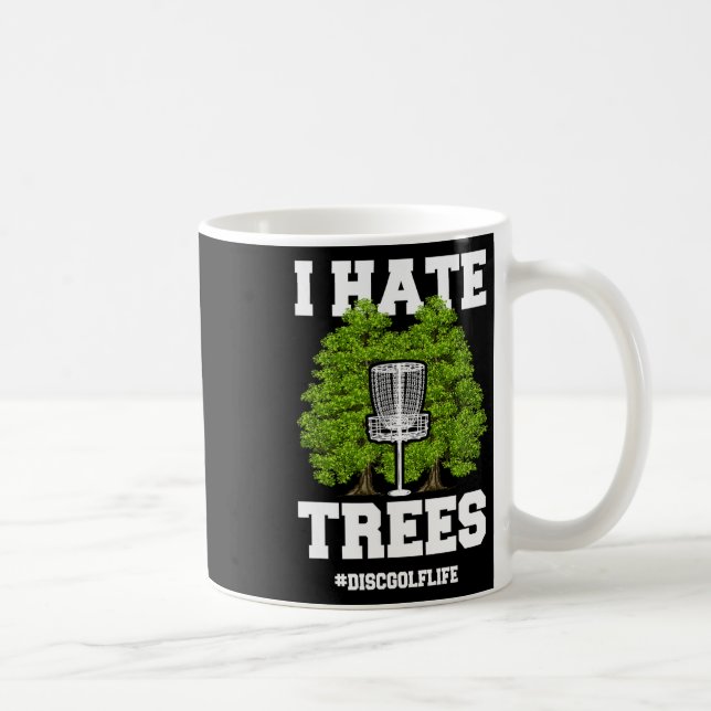 Disc Golf Shirt Funny I Hate Trees Quote Disc Golf Coffee Mug (Right)