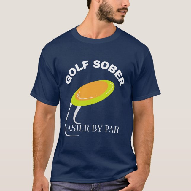 Disc Golf Sober Funny Golfing Quote T-Shirt (Front)