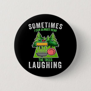 Disc Golf Sometimes I Hear The Trees Laughing Disc 6 Cm Round Badge
