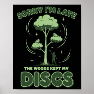 Disc Golf Sorry Im Late The Woods Kept My Discs _1 Poster