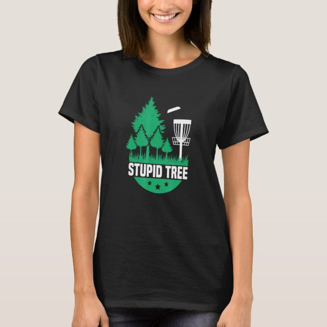 Disc Golf Stupid Tree  Disc Golf 1 T-Shirt (Front)
