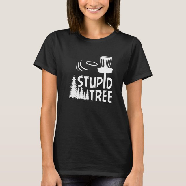 Disc Golf Stupid Tree  Disc Golf  4 T-Shirt (Front)