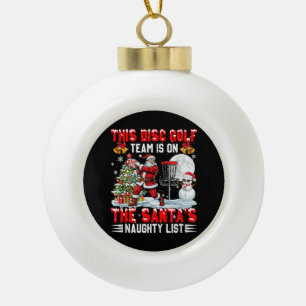 Disc Golf Team is On Santa's Xmas Naughty Ceramic Ball Christmas Ornament