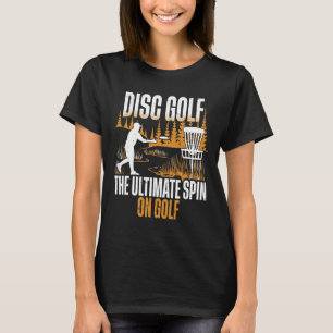 Disc Golf The Ultimate Spin Of Golf T-Shirt