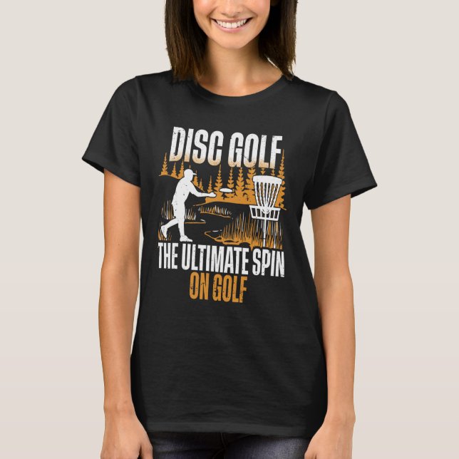 Disc Golf The Ultimate Spin Of Golf  T-Shirt (Front)