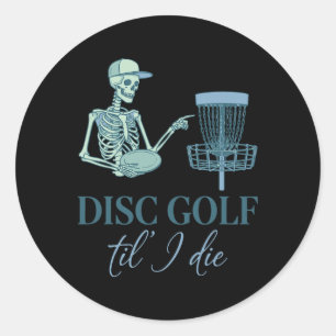 Disc Golf Til I Die Funny Disc Golfer Flying Disc Classic Round Sticker
