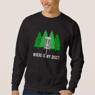 Disc Golf Ultimate Frisbee Where Is My Disc Sweatshirt