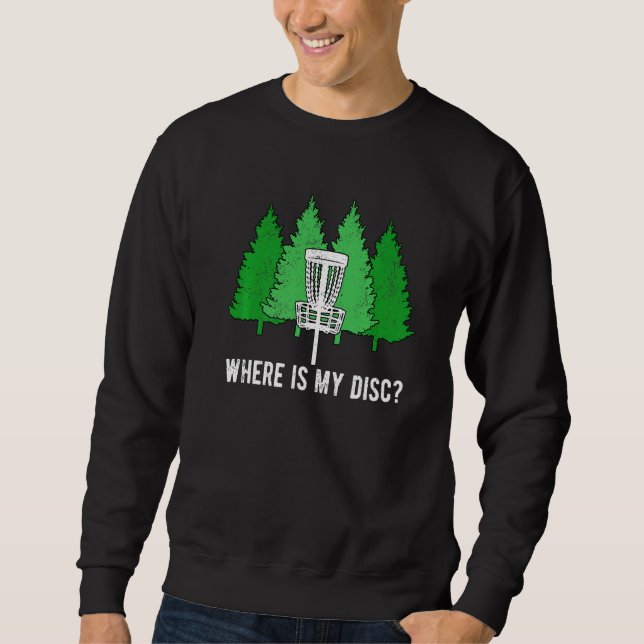 Disc Golf Ultimate Frisbee Where Is My Disc Sweatshirt (Front)
