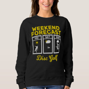 Disc Golf Weekend Forecast Play Frisbee Flying Dis Sweatshirt