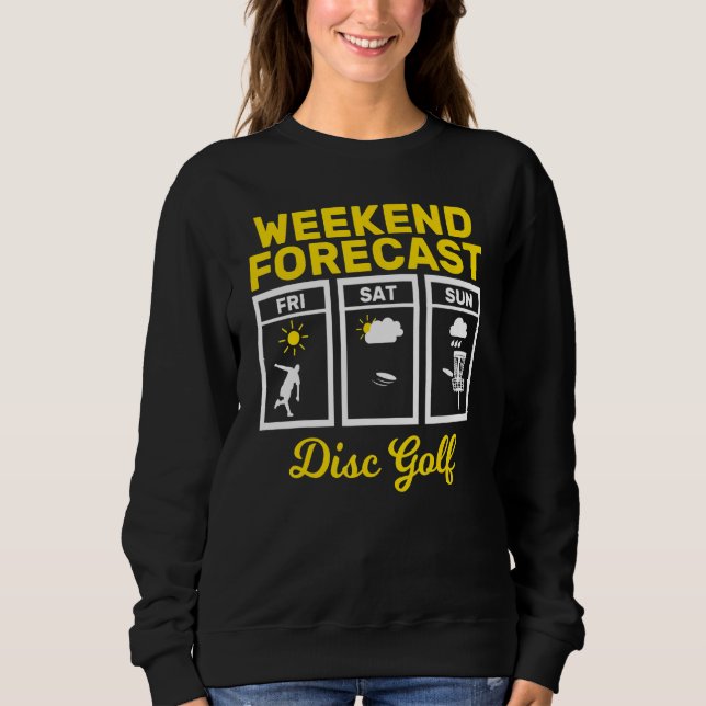 Disc Golf Weekend Forecast Play Frisbee Flying Dis Sweatshirt (Front)
