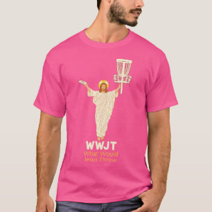 Disc Golf What Would Jesus Throw Frisbee Funny Fro T-Shirt