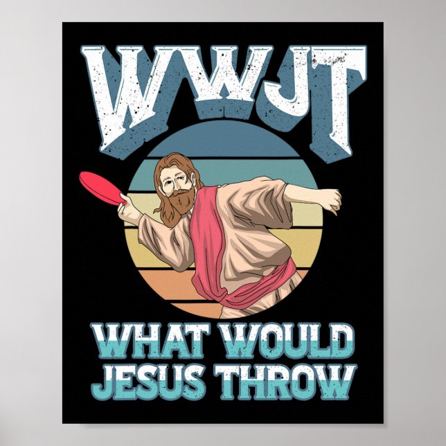 Disc Golf Wwjt What Would Jesus Throw Frisbee Golf Poster (Front)