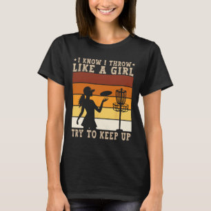 Disc Golfer Art I Throw Like A Girl Funny Disc Gol T-Shirt