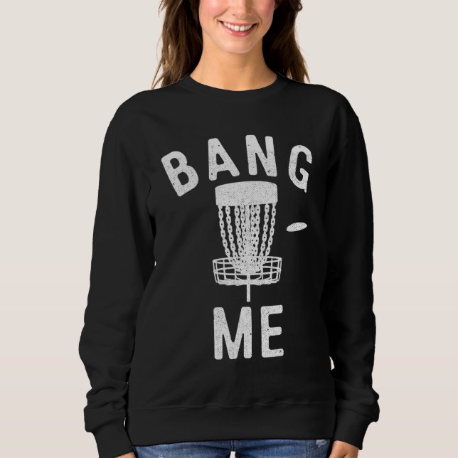 Disc Golfing Bang Me Funny Disc Golf Men Sweatshirt (Front)