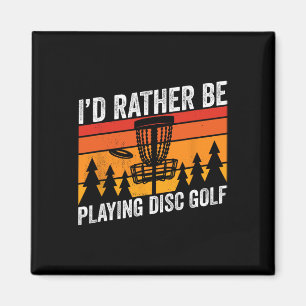 Disc Golfing Id Rather Be Disc Golfer Quote Design Magnet