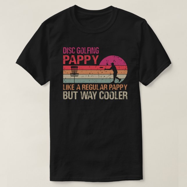 Disc Golfing Pappy Like A Regular Pappy But Way Co T-Shirt (Design Front)