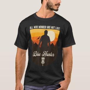 Disc Hunter All Who Wander Are Not Lost Disc Gol T-Shirt