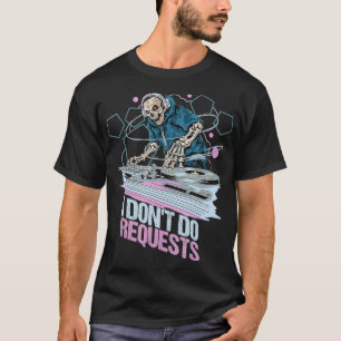 Disc Jockey DJ Sound Guy Turntable Jock I Dont Do T-Shirt