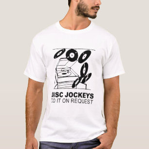 disc jockeys do it on request T-Shirt