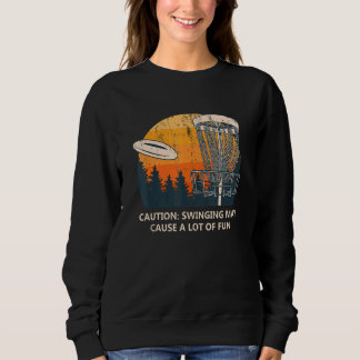Disc Swinging Causes A Lot Fun Disc Golf  Golfer H Sweatshirt