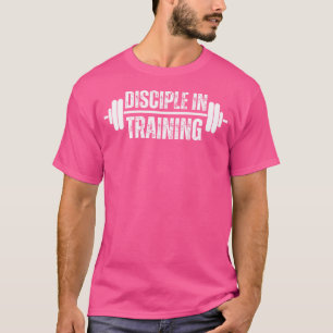 Disciple In Training Barbell Christian Workout Gym T-Shirt