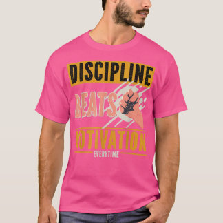 Discipline Beats Motivation Everytime T-Shirt