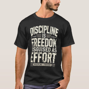 Discipline Is Freedom Disguised As Effort, Success T-Shirt