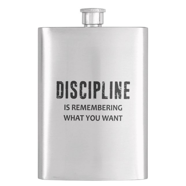 Discipline Is Remembering What You Want Hip Flask (Front)