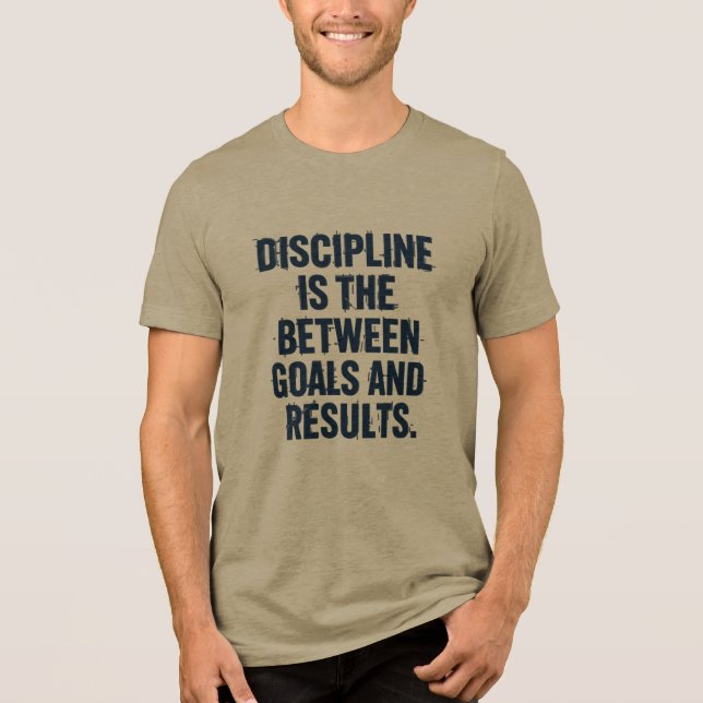 Discipline is The Between Goals and Results Tri-Blend Shirt (Front)