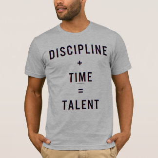 Discipline + Time = Talent T-Shirt