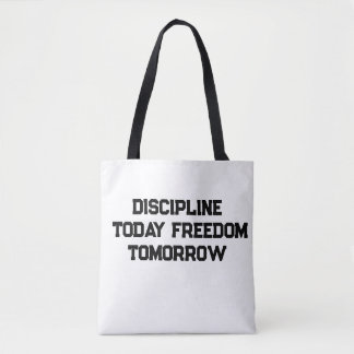 Discipline Today Freedom Tomorrow – tote bag