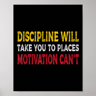 Discipline Will Take You To Places Motivation Can' Poster