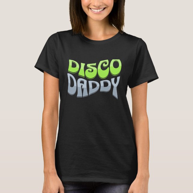 Disco Daddy Cool Groovy Funky Retro 70s Party  Dad T-Shirt (Front)