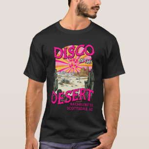 Disco In The Desert Team Bride Scottsdale Bachelor T-Shirt