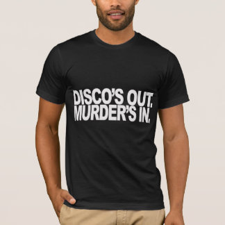 Disco's Out. Murder's in. T-Shirt