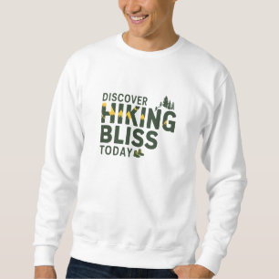 Discover Hiking Bliss Today Sweatshirt