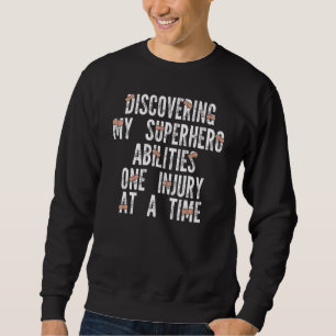 discovering my ablities one injury Broken Leg Reco Sweatshirt