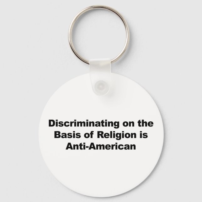 Discrimination on Religion is Anti-American Key Ring (Front)