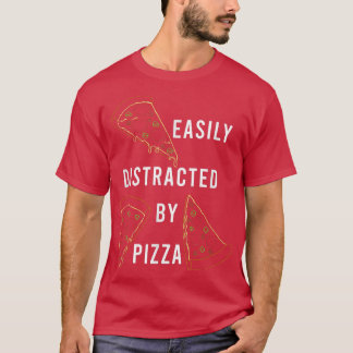 Disctracted by Pizza Funny Saying Italian Food  T-Shirt