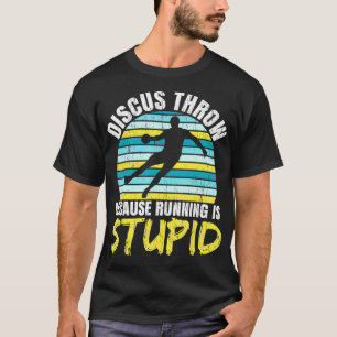 Discus Throw Because Running Is Stupid Athlete Spo T-Shirt