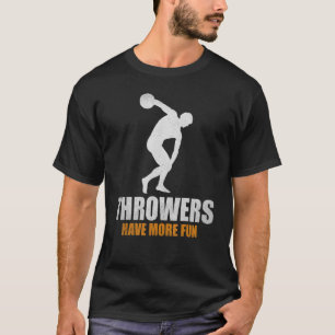 Discus Throw Throwers Have More Fun Cool Discus Th T-Shirt