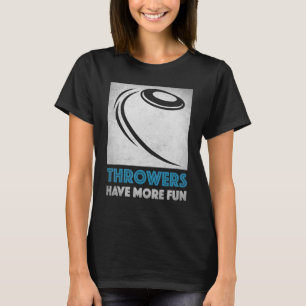 Discus Throw Throwers Have More Fun Cool Discus Th T-Shirt
