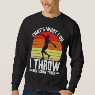Discus Thrower I Throw & I Know Things Discus Thro Sweatshirt