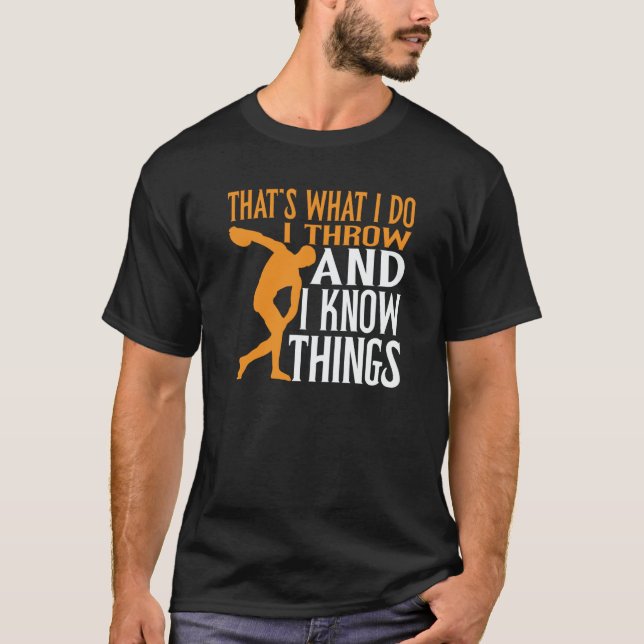 Discus Thrower I Throw & I Know Things Discus Thro T-Shirt (Front)