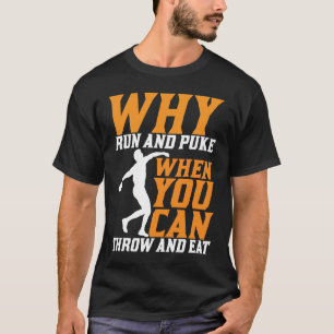 Discus Thrower Why Run And Puke Discus Throwing T-Shirt