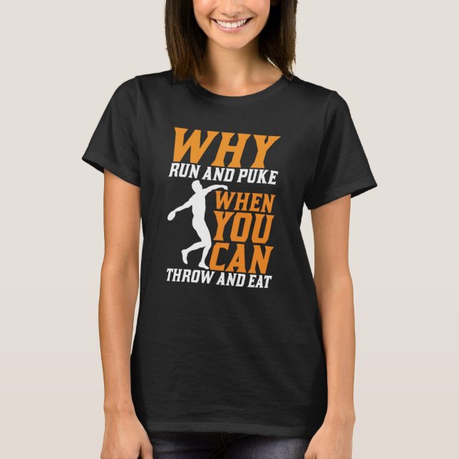 Discus Thrower Why Run And Puke Discus Throwing T-Shirt (Front)